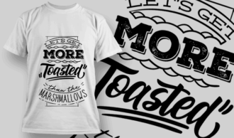 Let's Get More Toasted Than Marshmallows | T-shirt Design Template 2612