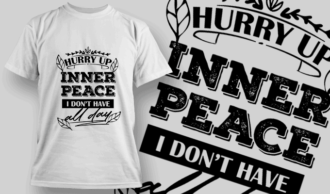 Hurry Up Inner Peace, I Don't Have All Day | T-shirt Design Template 2687