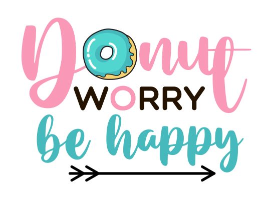 Donut worry be happy. Donut funny quote.